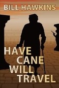 Cover: Have Cane Will Travel - Bill Hawkins Publishing, LLC
