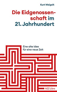 Abbildung von: Die Eidgenossenschaft im 21. Jahrhundert - NZZ Libro ein Imprint der Schwabe Verlagsgruppe AG