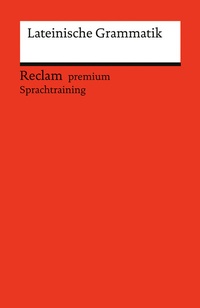 Abbildung von: Lateinische Grammatik. Ein Repetitorium mit besonderer Berücksichtigung des Verbs - Reclam