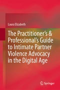 Cover: The Practitioner's & Professional's Guide to Intimate Partner Violence Advocacy in the Digital Age - Springer