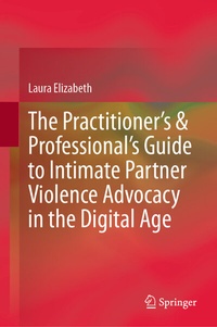 Abbildung von: The Practitioner's & Professional's Guide to Intimate Partner Violence Advocacy in the Digital Age - Springer