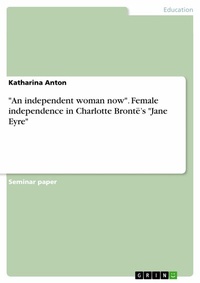 Abbildung von: "An independent woman now". Female independence in Charlotte Brontë's "Jane Eyre" - GRIN Verlag