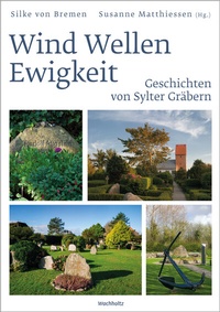 Abbildung von: Wind Wellen Ewigkeit. Geschichten von Sylter Gräbern - Wachholtz