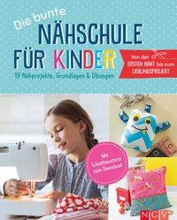 Abbildung von: Die bunte Nähschule für Kinder I 19 Nähprojekte, Grundlagen & Übungen - Naumann & Göbel