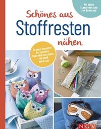 Abbildung von: Schönes aus Stoffresten nähen I Accessoires, Deko & Geschenke - Naumann & Göbel