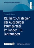 Cover: Resilienz-Strategien der Augsburger Paumgartner im 'langen' 16. Jahrhundert - Springer Gabler