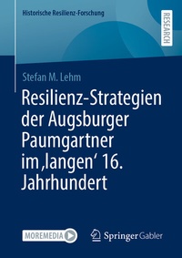 Abbildung von: Resilienz-Strategien der Augsburger Paumgartner im 'langen' 16. Jahrhundert - Springer Gabler