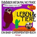 Cover: BiBiBiber hat da mal 'ne Frage. Warum k&ouml;nnen Babys nix? Leben & Tiere - Oetinger