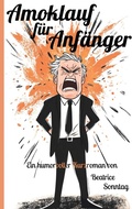Cover: Amoklauf f&uuml;r Anf&auml;nger - BoD - Books on Demand