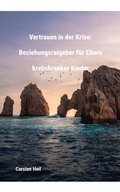 Cover: Vertrauen in der Krise: Beziehungsratgeber f&uuml;r Eltern krebskranker Kinder - BookRix