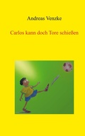 Cover: Carlos kann doch Tore schie&szlig;en - BoD - Books on Demand