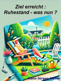 Abbildung von: Ziel erreicht : Ruhestand - und was nun ? - epubli