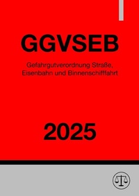 Abbildung von: Gefahrgutverordnung Straße, Eisenbahn und Binnenschifffahrt - GGVSEB 2025 - epubli