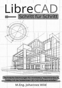 Abbildung von: LibreCAD | Schritt für Schritt [Schwarz-Weiß-Ausgabe] - epubli