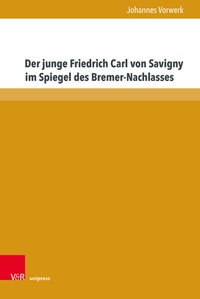 Abbildung von: Der junge Friedrich Carl von Savigny im Spiegel des Bremer-Nachlasses - Brill Deutschland