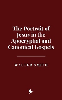 Abbildung von: The Portrait of Jesus in the Apocryphal and Canonical Gospels - Historia Magna