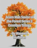 Cover: Acorn Man Savior of the Forest Series 2 Omnibus Trilogy - Maxwell Hoffman