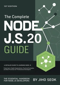 Abbildung von: The Complete Node.js Guide : A Detailed Guide to Learning Node.js, Featuring In-Depth Explanations, Practical Examples, and Best Practices for Professional Developers - Jiho Seok