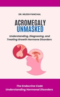 Cover: Acromegaly Unmasked: Understanding, Diagnosing, and Treating Growth Hormone Disorders (The Endocrine Code: Understanding Hormonal Disorders, #1) - DrMedHealth