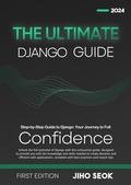 Cover: The Ultimate Django Guide: From Beginner to Advanced Web Development - Jiho Seok