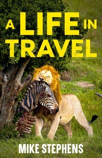 Enlarge image Cover: A Life in Travel - Mike Stephens