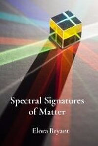 Abbildung von: Spectral Signatures of Matter - Elora Bryant