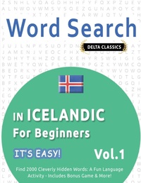 Abbildung von: Word Search in Icelandic for Beginners - It's Easy! Vol.1 - Delta Classics - Find 2000 Cleverly Hidden Words - LINGUAS CLASSICS
