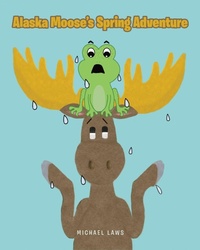 Enlarge image Cover: Alaska Moose's Spring Adventure - Christian Faith Publishing