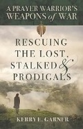 Cover: Rescuing the Lost, Stalked & Prodigals - Kerry E Garner