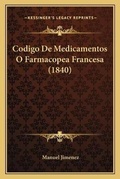 Cover: Codigo De Medicamentos O Farmacopea Francesa (1840) - Kessinger Publishing