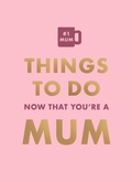Cover: Things To Do Now That You're A Mum - Hamlyn