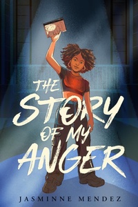 Abbildung von: The Story of My Anger - Dial Books for Young Readers,US