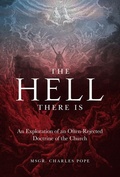 Cover: The Hell There Is: An Exploration of an Often-Rejected Doctrine of the Church - Saint Benedict Press