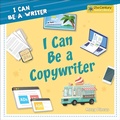 Cover: I Can Be a Copywriter - Cherry Lake Publishing