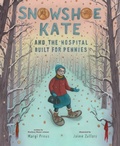 Cover: Snowshoe Kate and the Hospital Built for Pennies - Abrams Books for Young Readers