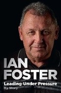 Cover: Leading Under Pressure: The inside story of Ian Foster's All Blacks for fans of LEGACY and THE ART OF WINNING - HarperCollins Publishers (New Zealand)