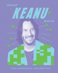 Abbildung von: What Keanu Says - Quadrille Publishing Ltd