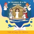 Cover: The Adventures of a Boy Named Jesus - Books to Hook Publishing, LLC.