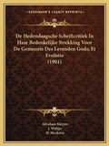 Cover: De Hedendaagsche Schriftcritiek In Haar Bedenkelijke Strekking Voor De Gemeente Des Levenden Gods; Et Evolutie (1901) - Kessinger Publishing