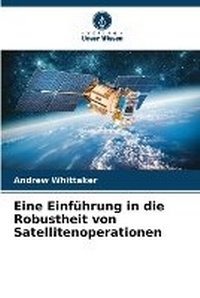 Abbildung von: Eine Einfuehrung in die Robustheit von Satellitenoperationen - International Book Market Service Ltd