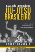 Cover: A Ascens&atilde;o E Evolu&ccedil;&atilde;o Do Jiu-jitsu Brasileiro - Clube de Autores