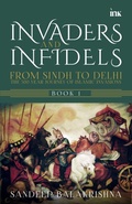 Cover: Invaders and Infidels : From Sindh to Delhi: The 500-Year Journey of Islamic Invasions - Unknown