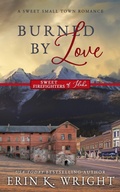 Cover: Burned by Love: A Sweet Fireman Contemporary Romance (Sweet Firefighters of Idaho, #4) - Wright Sweet Cowboys
