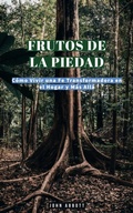 Cover: Frutos de la Piedad C&oacute;mo Vivir una Fe Transformadora en el Hogar y M&aacute;s All&aacute; - FELIPE CHAVARRO POLAN&Iacute;A INC