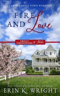 Cover: Fire and Love: A Sweet Fireman Forbidden Romance (Sweet Firefighters of Idaho, #3) - Wright Sweet Cowboys