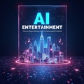 Cover: AI Entertainment: How to Make Money with AI-Generated Content - Carlos Alves