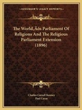 Cover: The World's Parliament Of Religions And The Religious Parliament Extension (1896) - Kessinger Publishing