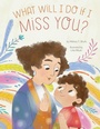 Cover: What Will I Do if I Miss You? - Familius