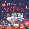Cover: 12 Little Elves Visit Michigan - Familius