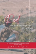 Cover: Red, Like My Bleeding Heart in Your Hand (Wildflowers of Deliverance, #1) - Sarah B. Elisa